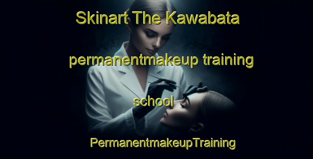 Skinart The Kawabata permanentmakeup training school | #PermanentmakeupTraining #PermanentmakeupClasses #SkinartTraining-Japan