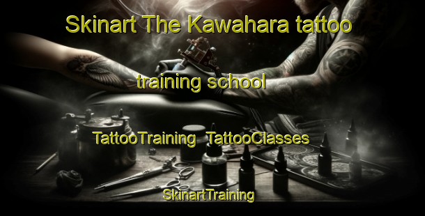 Skinart The Kawahara tattoo training school | TattooTraining | TattooClasses | SkinartTraining-Japan