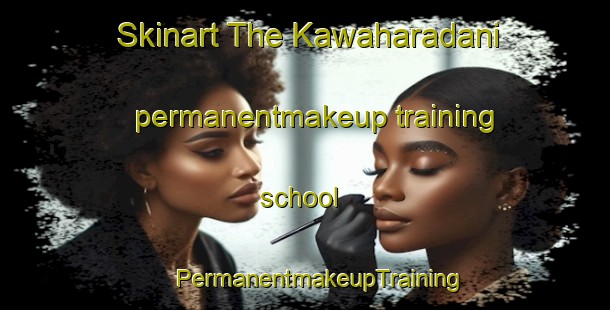 Skinart The Kawaharadani permanentmakeup training school | #PermanentmakeupTraining #PermanentmakeupClasses #SkinartTraining-Japan