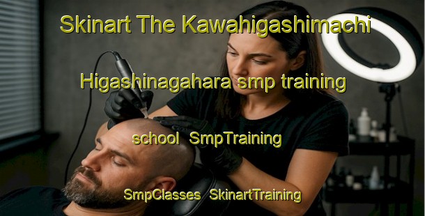 Skinart The Kawahigashimachi Higashinagahara smp training school | SmpTraining | SmpClasses | SkinartTraining-Japan
