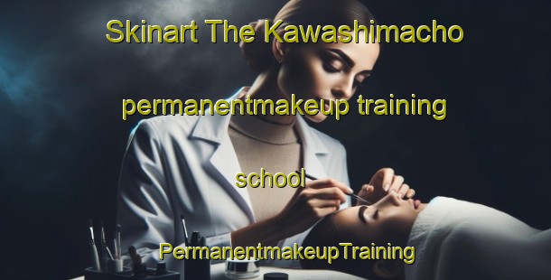 Skinart The Kawashimacho permanentmakeup training school | #PermanentmakeupTraining #PermanentmakeupClasses #SkinartTraining-Japan