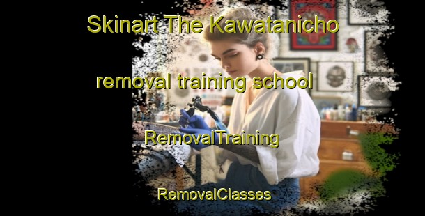 Skinart The Kawatanicho removal training school | RemovalTraining | RemovalClasses | SkinartTraining-Japan