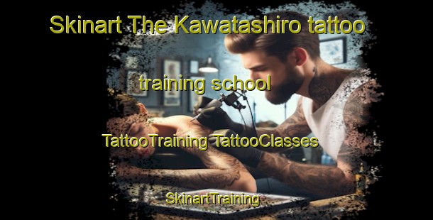 Skinart The Kawatashiro tattoo training school | #TattooTraining #TattooClasses #SkinartTraining-Japan