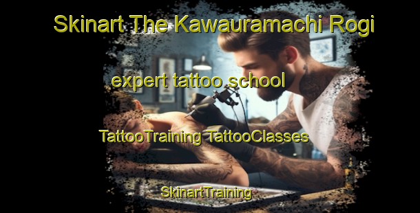 Skinart The Kawauramachi Rogi expert tattoo school | #TattooTraining #TattooClasses #SkinartTraining-Japan