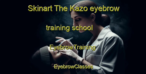 Skinart The Kazo eyebrow training school | EyebrowTraining | EyebrowClasses | SkinartTraining-Japan
