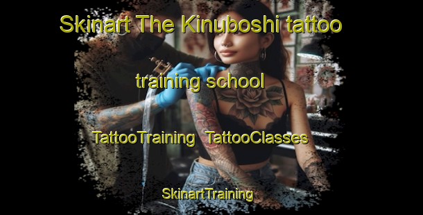 Skinart The Kinuboshi tattoo training school | TattooTraining | TattooClasses | SkinartTraining-Japan