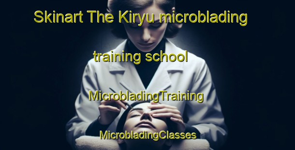 Skinart The Kiryu microblading training school | #MicrobladingTraining #MicrobladingClasses #SkinartTraining-Japan