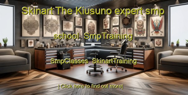 Skinart The Kiusuno expert smp school | SmpTraining | SmpClasses | SkinartTraining-Japan