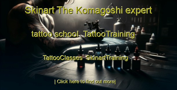 Skinart The Komagoshi expert tattoo school | TattooTraining | TattooClasses | SkinartTraining-Japan