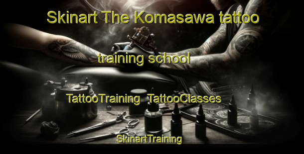 Skinart The Komasawa tattoo training school | TattooTraining | TattooClasses | SkinartTraining-Japan
