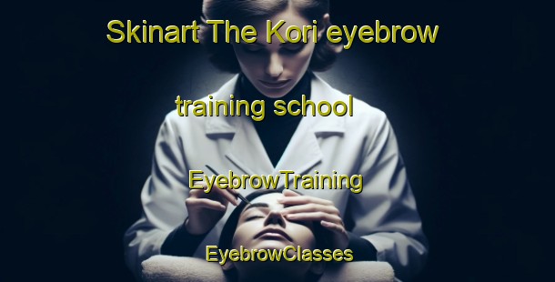 Skinart The Kori eyebrow training school | EyebrowTraining | EyebrowClasses | SkinartTraining-Japan