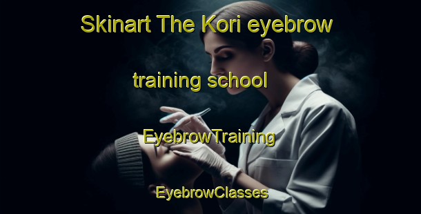 Skinart The Kori eyebrow training school | EyebrowTraining | EyebrowClasses | SkinartTraining-Japan