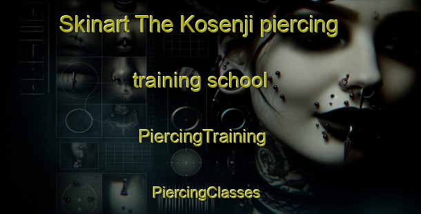 Skinart The Kosenji piercing training school | PiercingTraining | PiercingClasses | SkinartTraining-Japan