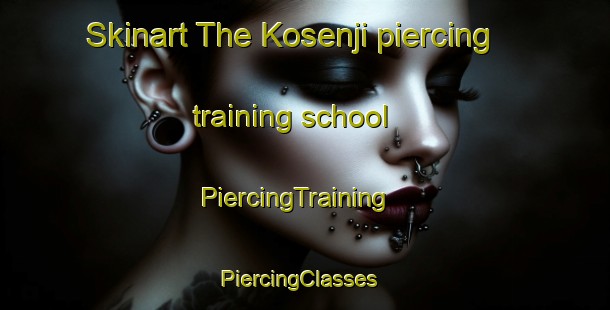 Skinart The Kosenji piercing training school | PiercingTraining | PiercingClasses | SkinartTraining-Japan