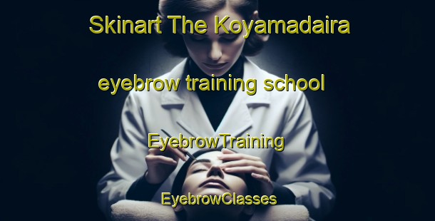 Skinart The Koyamadaira eyebrow training school | EyebrowTraining | EyebrowClasses | SkinartTraining-Japan