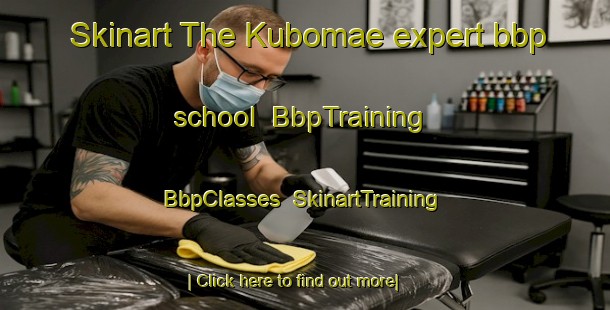 Skinart The Kubomae expert bbp school | BbpTraining | BbpClasses | SkinartTraining-Japan
