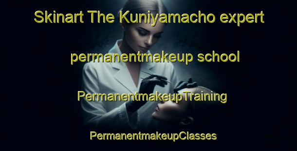 Skinart The Kuniyamacho expert permanentmakeup school | PermanentmakeupTraining | PermanentmakeupClasses | SkinartTraining-Japan