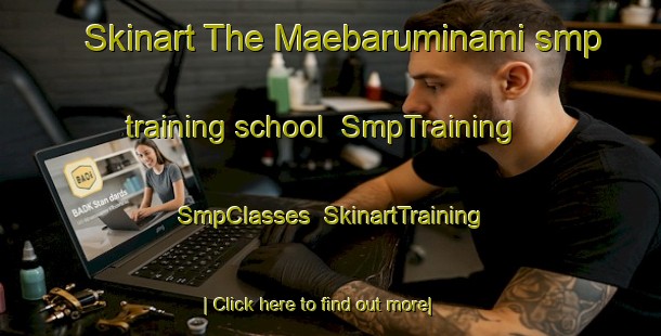 Skinart The Maebaruminami smp training school | SmpTraining | SmpClasses | SkinartTraining-Japan
