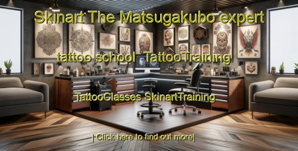 Skinart The Matsugakubo expert tattoo school | #TattooTraining #TattooClasses #SkinartTraining-Japan