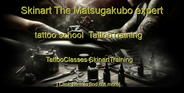 Skinart The Matsugakubo expert tattoo school | #TattooTraining #TattooClasses #SkinartTraining-Japan