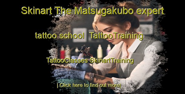 Skinart The Matsugakubo expert tattoo school | #TattooTraining #TattooClasses #SkinartTraining-Japan