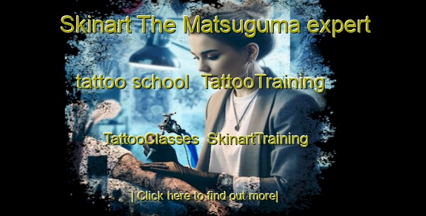Skinart The Matsuguma expert tattoo school | TattooTraining | TattooClasses | SkinartTraining-Japan