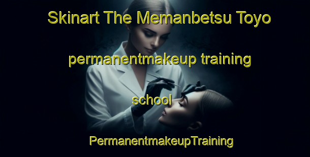 Skinart The Memanbetsu Toyo permanentmakeup training school | #PermanentmakeupTraining #PermanentmakeupClasses #SkinartTraining-Japan