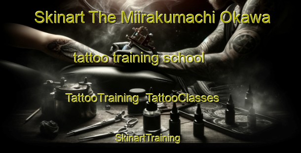 Skinart The Miirakumachi Okawa tattoo training school | TattooTraining | TattooClasses | SkinartTraining-Japan