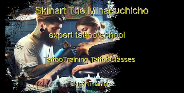 Skinart The Minaguchicho expert tattoo school | #TattooTraining #TattooClasses #SkinartTraining-Japan