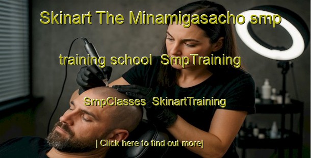 Skinart The Minamigasacho smp training school | SmpTraining | SmpClasses | SkinartTraining-Japan