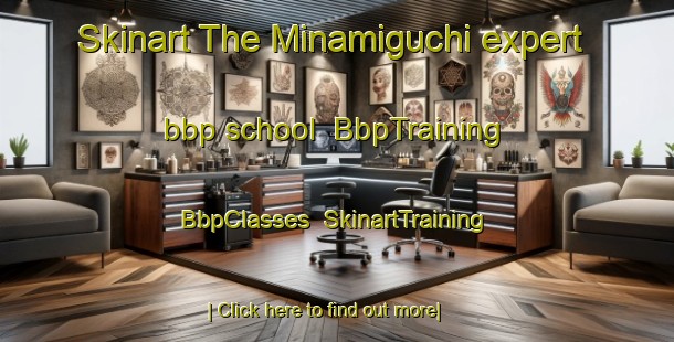 Skinart The Minamiguchi expert bbp school | BbpTraining | BbpClasses | SkinartTraining-Japan