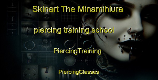 Skinart The Minamihiura piercing training school | #PiercingTraining #PiercingClasses #SkinartTraining-Japan