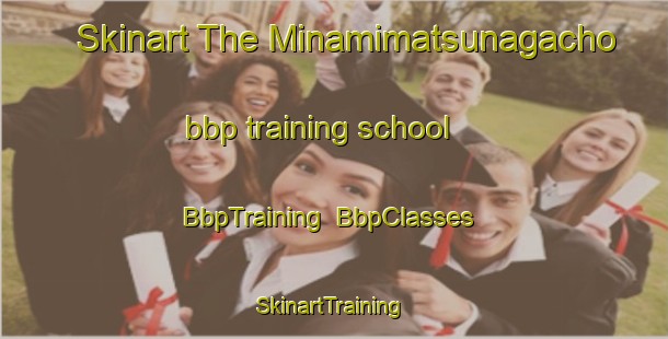 Skinart The Minamimatsunagacho bbp training school | BbpTraining | BbpClasses | SkinartTraining-Japan