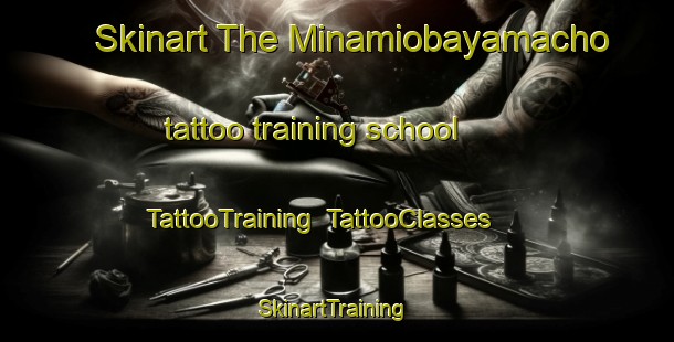 Skinart The Minamiobayamacho tattoo training school | TattooTraining | TattooClasses | SkinartTraining-Japan