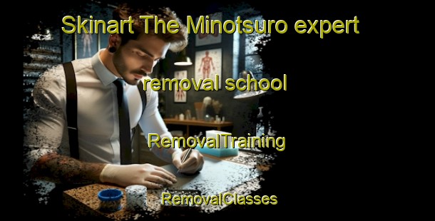 Skinart The Minotsuro expert removal school | RemovalTraining | RemovalClasses | SkinartTraining-Japan