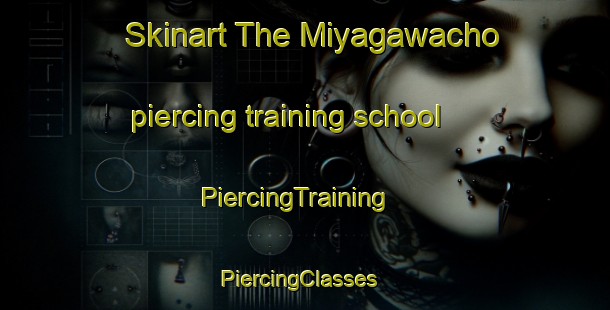 Skinart The Miyagawacho piercing training school | PiercingTraining | PiercingClasses | SkinartTraining-Japan