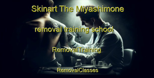 Skinart The Miyashimone removal training school | RemovalTraining | RemovalClasses | SkinartTraining-Japan