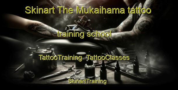 Skinart The Mukaihama tattoo training school | TattooTraining | TattooClasses | SkinartTraining-Japan