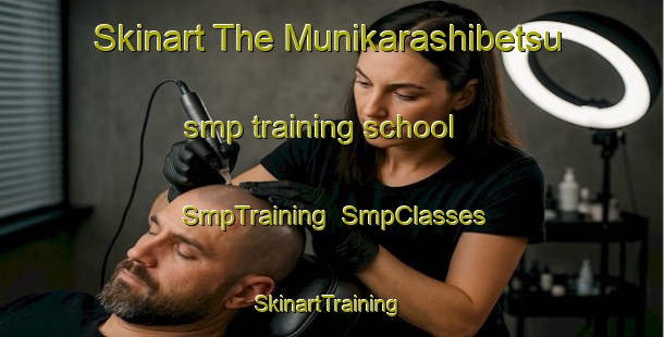 Skinart The Munikarashibetsu smp training school | SmpTraining | SmpClasses | SkinartTraining-Japan