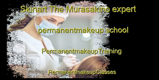 Skinart The Murasakino expert permanentmakeup school | PermanentmakeupTraining | PermanentmakeupClasses | SkinartTraining-Japan