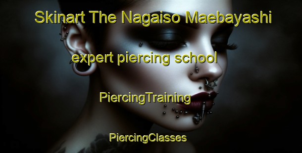 Skinart The Nagaiso Maebayashi expert piercing school | PiercingTraining | PiercingClasses | SkinartTraining-Japan