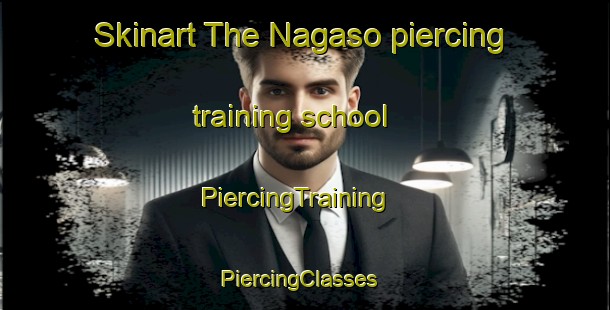 Skinart The Nagaso piercing training school | PiercingTraining | PiercingClasses | SkinartTraining-Japan
