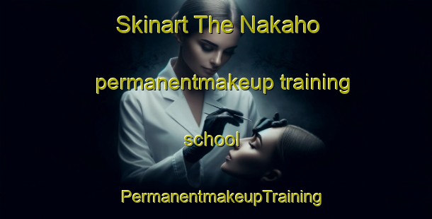 Skinart The Nakaho permanentmakeup training school | PermanentmakeupTraining | PermanentmakeupClasses | SkinartTraining-Japan