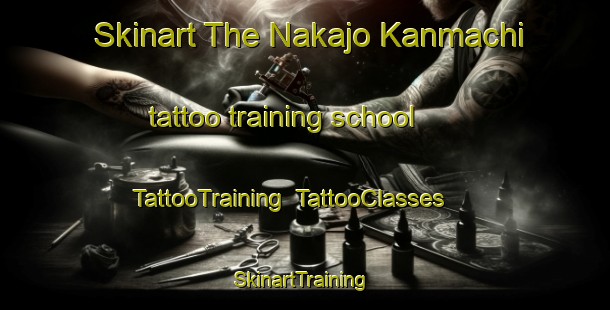 Skinart The Nakajo Kanmachi tattoo training school | TattooTraining | TattooClasses | SkinartTraining-Japan