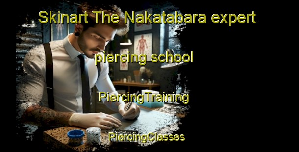 Skinart The Nakatabara expert piercing school | PiercingTraining | PiercingClasses | SkinartTraining-Japan
