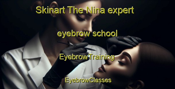 Skinart The Nina expert eyebrow school | EyebrowTraining | EyebrowClasses | SkinartTraining-Japan