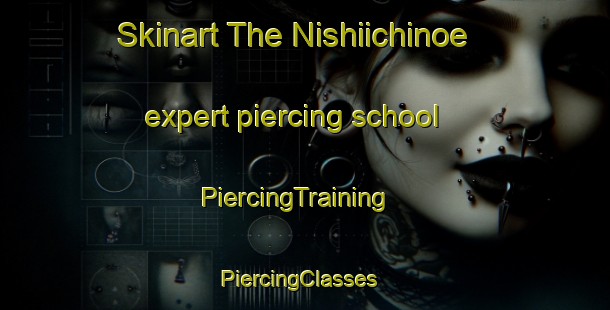 Skinart The Nishiichinoe expert piercing school | PiercingTraining | PiercingClasses | SkinartTraining-Japan