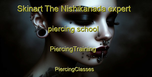 Skinart The Nishikanada expert piercing school | PiercingTraining | PiercingClasses | SkinartTraining-Japan
