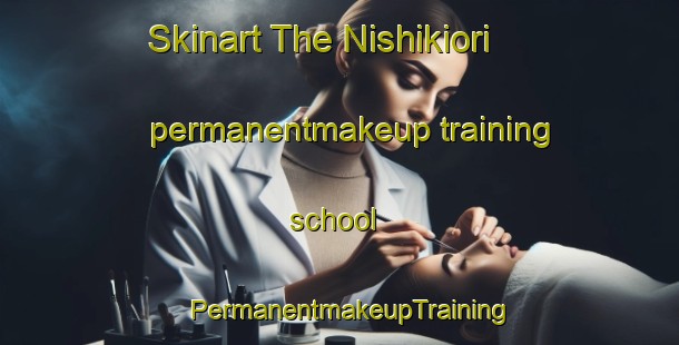 Skinart The Nishikiori permanentmakeup training school | PermanentmakeupTraining | PermanentmakeupClasses | SkinartTraining-Japan