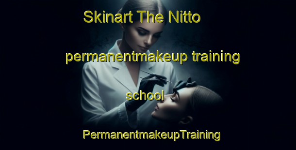 Skinart The Nitto permanentmakeup training school | PermanentmakeupTraining | PermanentmakeupClasses | SkinartTraining-Japan